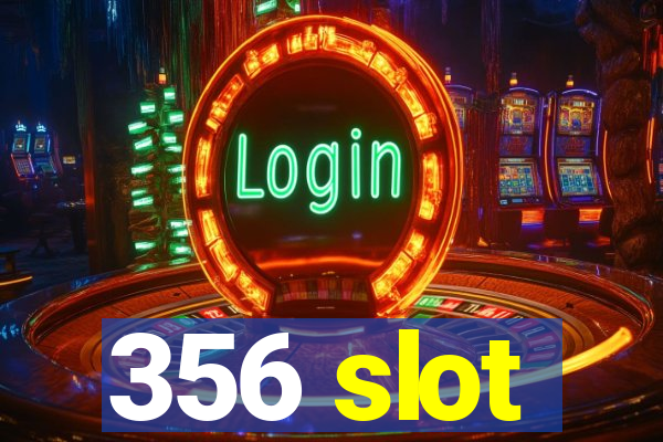356 slot